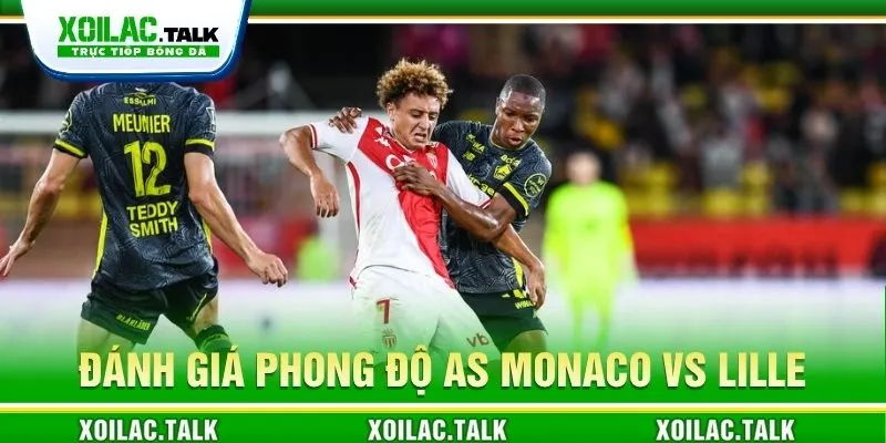 Đánh giá phong độ AS Monaco vs Lille 21:00 ngày 25/10
