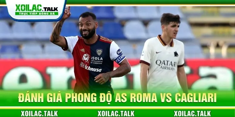 Đánh giá phong độ AS Roma vs Cagliari 02:45 ngày 28/10