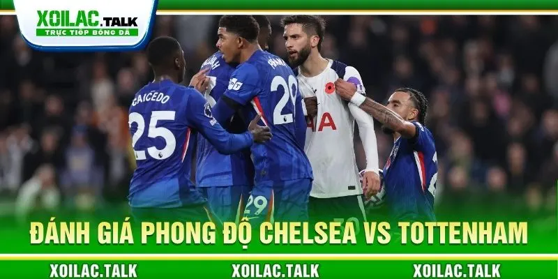 Đánh giá phong độ Chelsea vs Tottenham 23:30 ngày 24/10