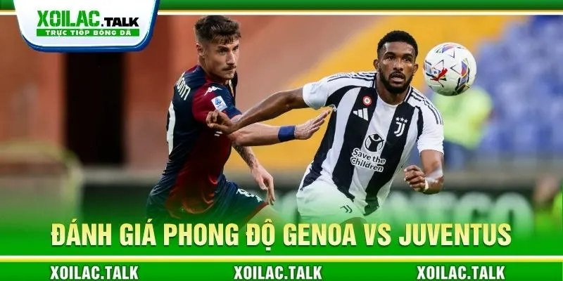 Đánh giá phong độ Genoa vs Juventus 02:45 ngày 29/10