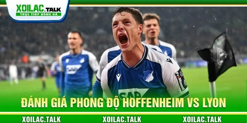 Đánh giá phong độ Hoffenheim vs Lyon 02:00 ngày 23/10