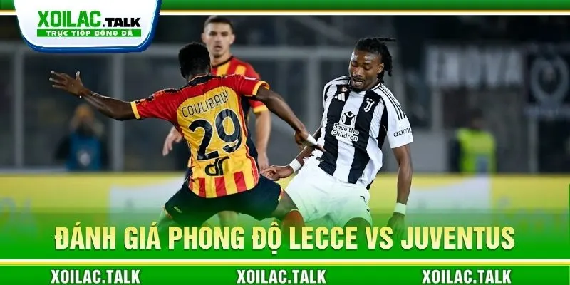 Đánh giá phong độ Lecce vs Juventus 00:00 ngày 26/10